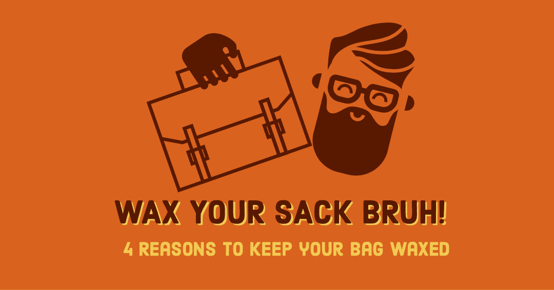 4 Reasons to keep your bag waxed